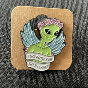 Alien Too cute For This  Planet Metal Enamel Pin $5 Bundled